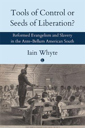 Tools of Control or Seeds of Liberation?: Reformed Evangelism and Slavery in the Ante-Bellum American South